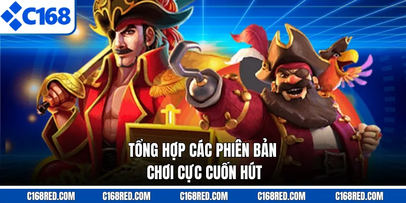 Tổng hợp các phiên bản chơi cực cuốn hút